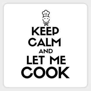 Keep calm and let me cook Magnet